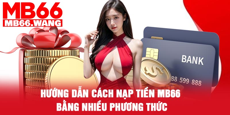 Hướng dẫn cách nạp tiền MB66 bằng nhiều phương thức