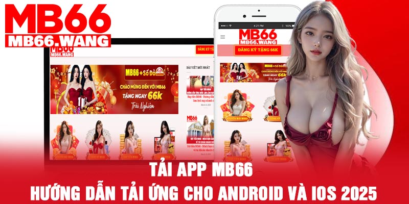 Tải app MB66 - Hướng dẫn tải ứng cho Android và IOS 2025
