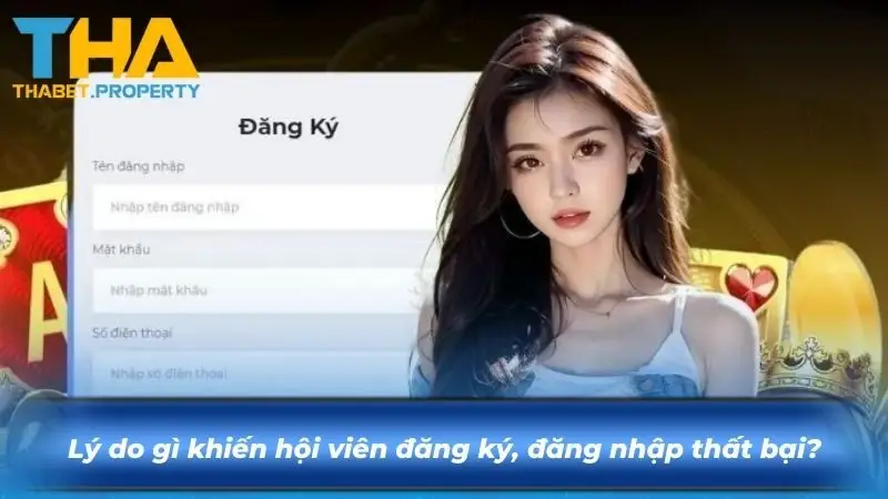 Lý do gì khiến hội viên đăng ký, đăng nhập thất bại?