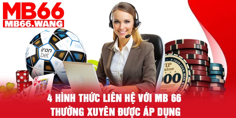 4 hình thức liên hệ với MB 66 thường xuyên được áp dụng