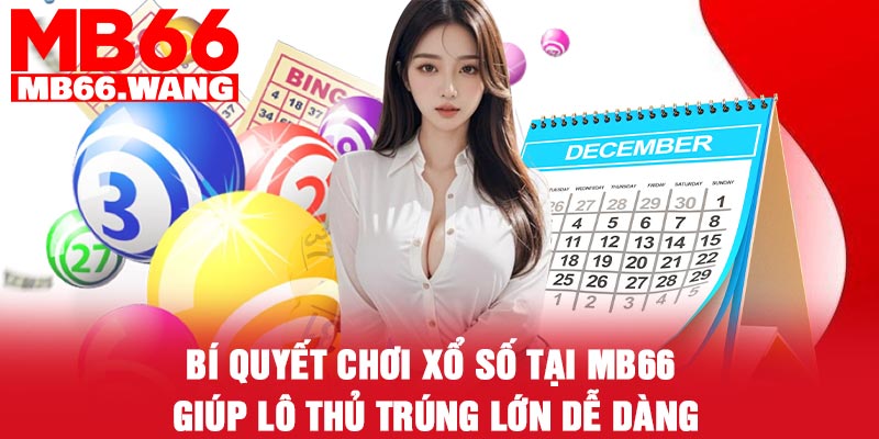 Bí quyết chơi xổ số tại MB66 giúp lô thủ trúng lớn dễ dàng