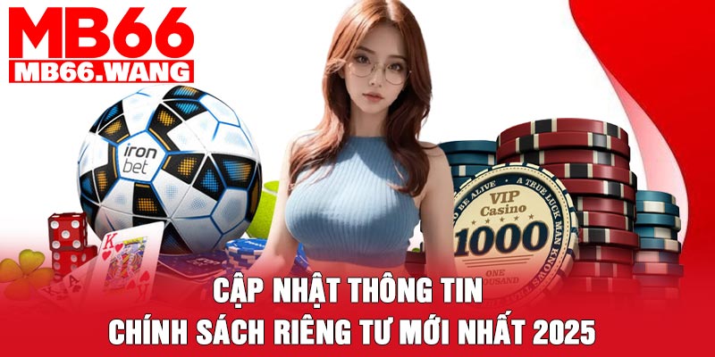 Cập nhật thông tin chính sách riêng tư mới nhất 2025
