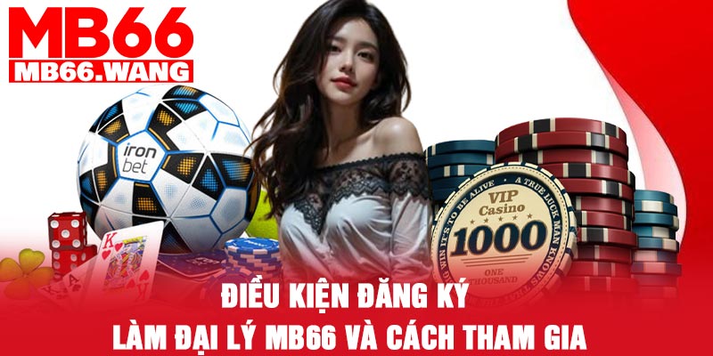 Điều kiện đăng ký làm đại lý MB66 và cách tham gia