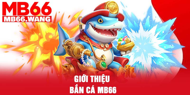Giới thiệu bắn cá MB66
