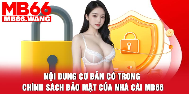 Nội dung cơ bản có trong chính sách bảo mật của nhà cái MB66