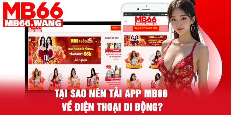 Tại sao nên Tải app MB66 về điện thoại di động?